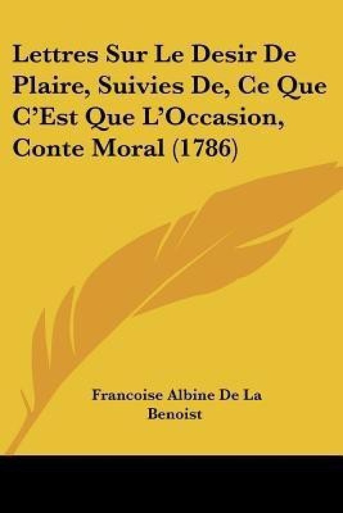 Lettres Sur Le Desir De Plaire, Suivies De, Ce Que C'Est Que L'Occasion, Conte Moral (1786)