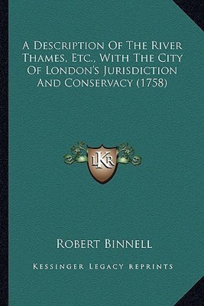 A Description of the River Thames, Etc., with the City of London's Jurisdiction and Conservacy (1758)