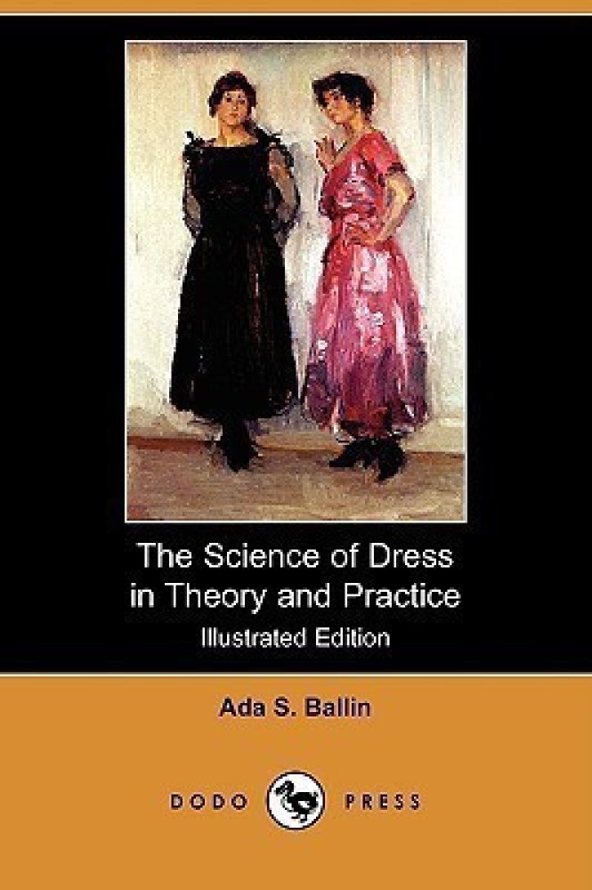 The Science of Dress in Theory and Practice (Illustrated Edition) (Dodo Press)