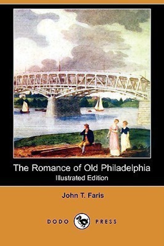 The Romance of Old Philadelphia (Illustrated Edition) (Dodo Press)