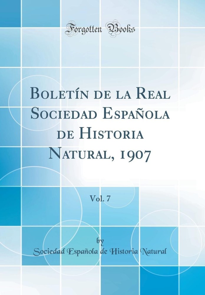 Boletin de la Real Sociedad Espanola de Historia Natural, 1907, Vol. 7 (Classic Reprint)