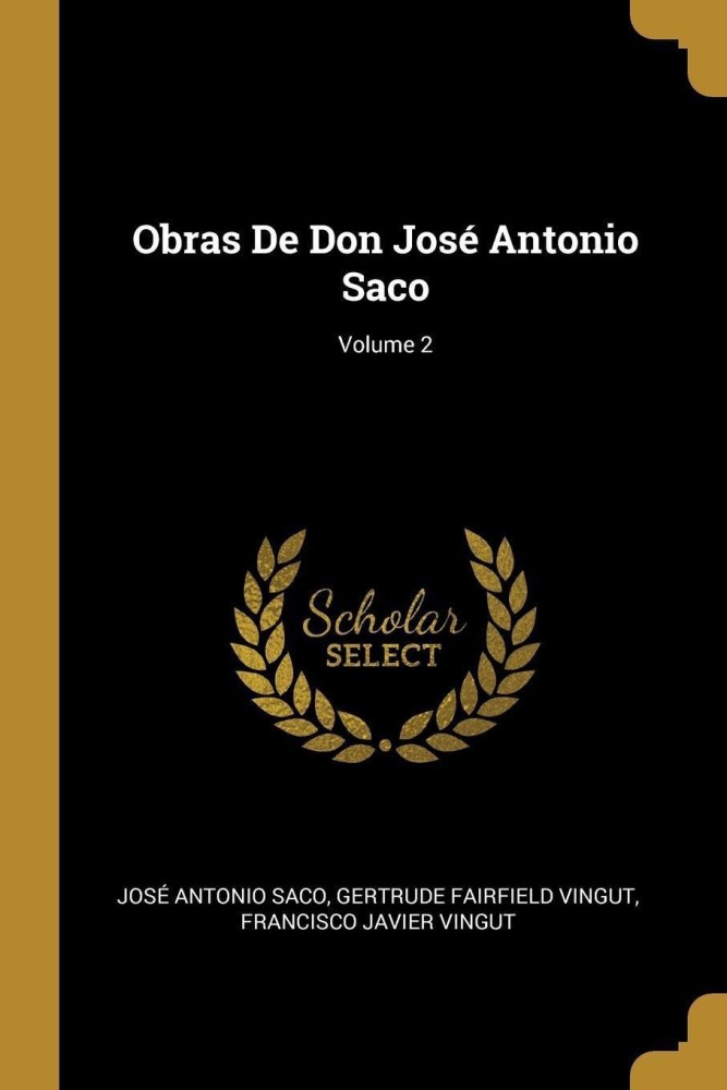 Obras De Don Jose Antonio Saco; Volume 2