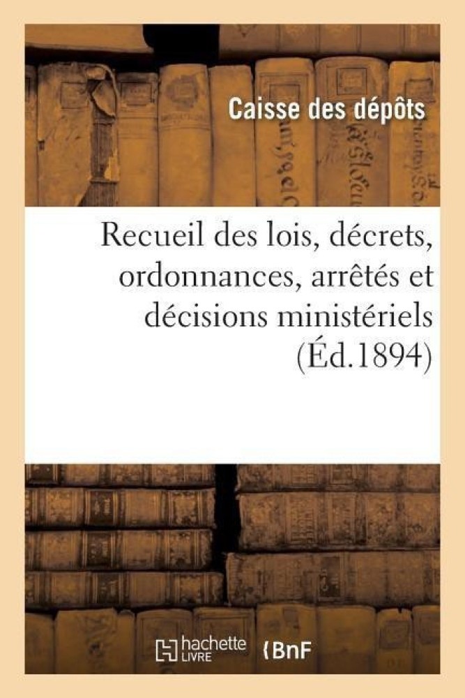 Recueil Des Lois, Decrets, Ordonnances, Arretes Et Decisions Ministeriels, Avis Du Conseil d'Etat