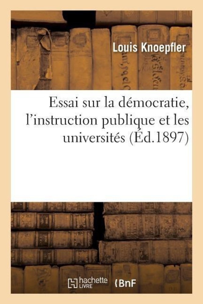 Essai Sur La Democratie, l'Instruction Publique Et Les Universites