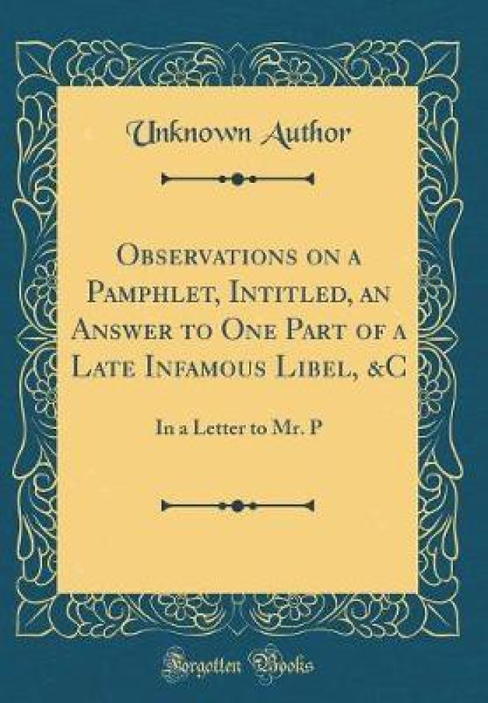 Observations on a Pamphlet, Intitled, an Answer to One Part of a Late Infamous Libel, &C: In a Letter to Mr. P (Classic Reprint)