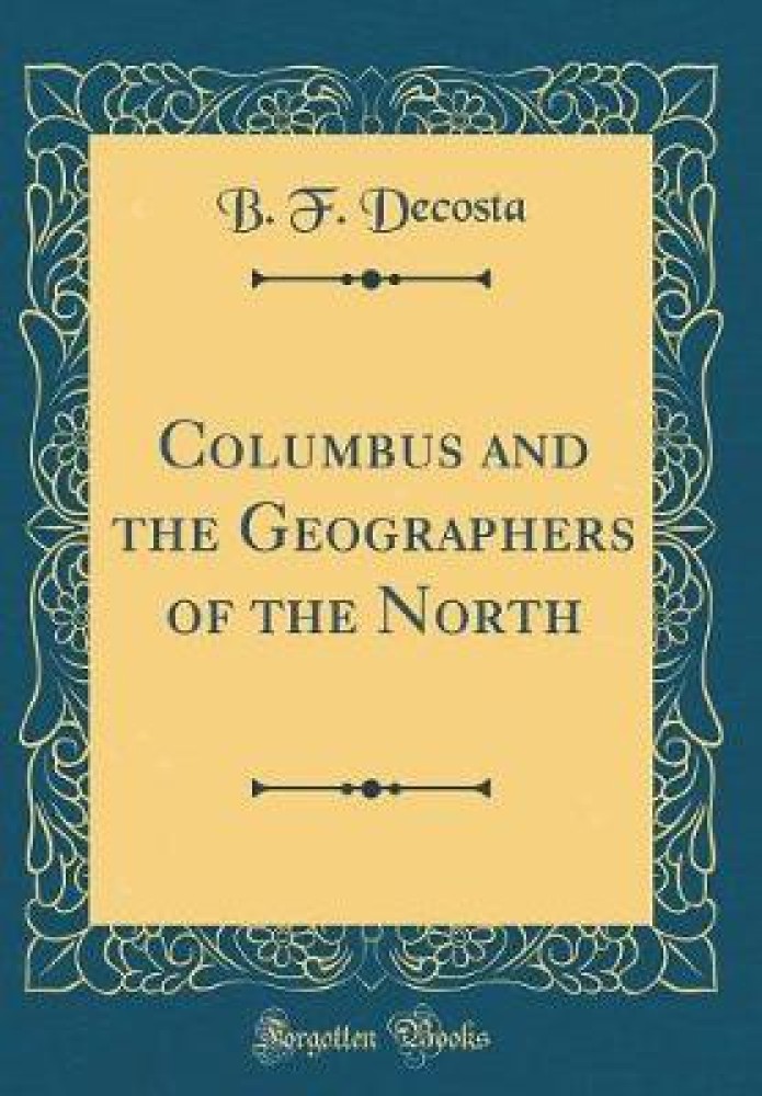 Columbus and the Geographers of the North (Classic Reprint)