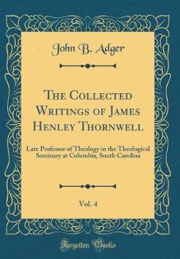 The Collected Writings of James Henley Thornwell, Vol. 4