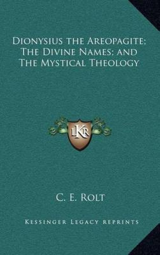 Dionysius the Areopagite; The Divine Names; And the Mystical Theology