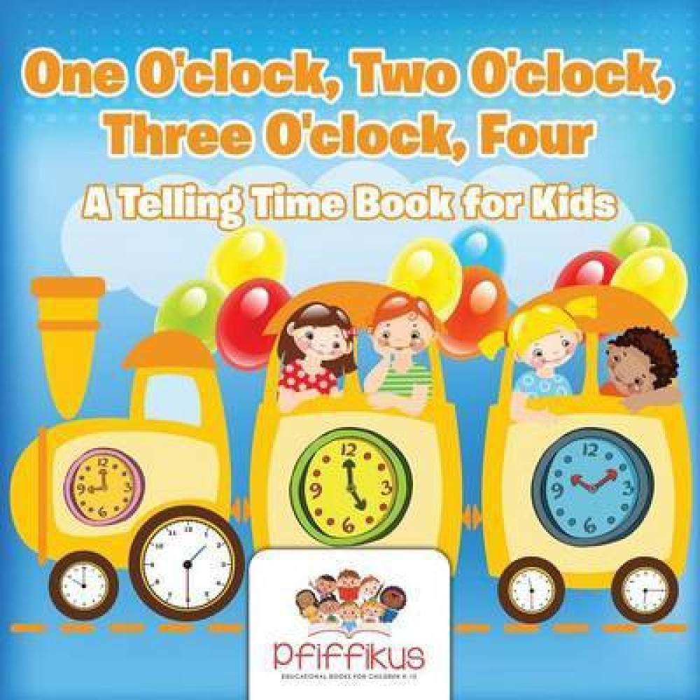 One O'Clock, Two O'Clock, Three O'Clock, Four a Telling Time Book for Kids