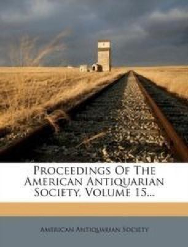Proceedings of the American Antiquarian Society, Volume 15...