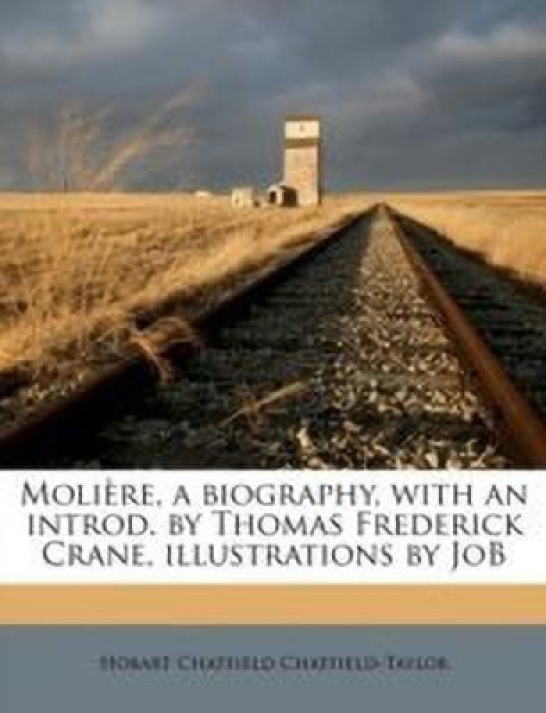 Moliere, a Biography, with an Introd. by Thomas Frederick Crane, Illustrations by Job