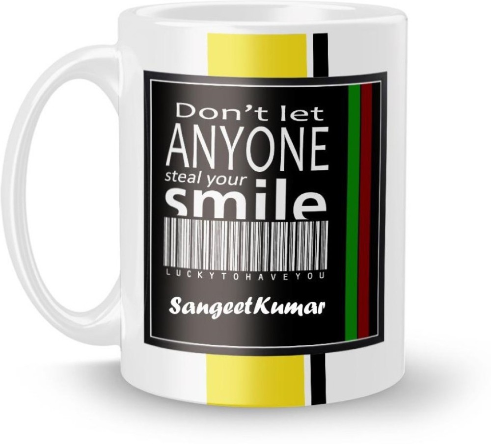 Beautum DON'T LET ANYONE STEAL YOUR SMILE SangeetKumar LUCKY TO HAVE YOU Printed White Ceramic Model No:BDLASZX018808 Ceramic Coffee Mug