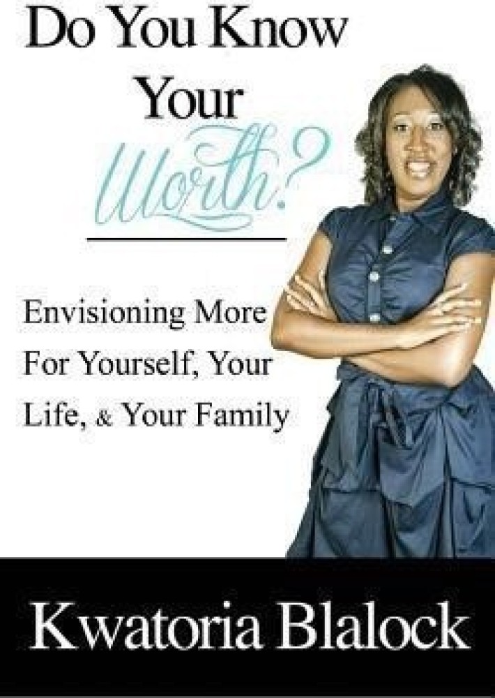 Do You Know Your Worth? Envisioning More for Yourself, Your Life, & Your Family