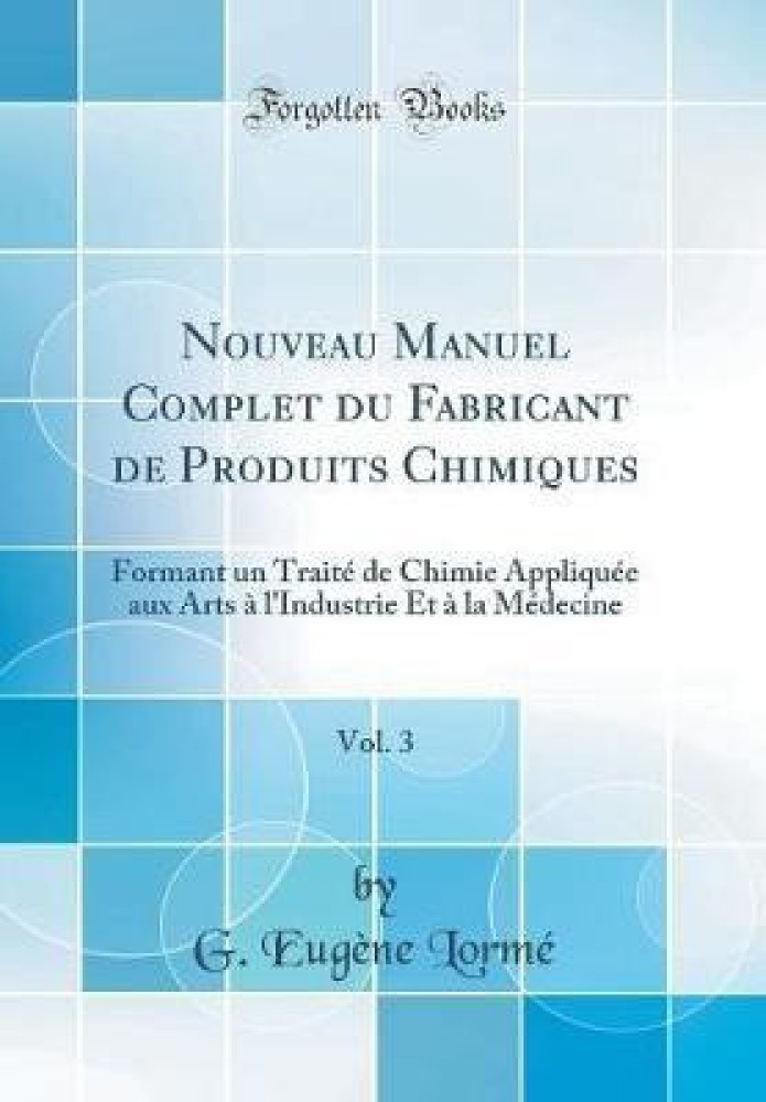 Nouveau Manuel Complet Du Fabricant de Produits Chimiques, Vol. 3