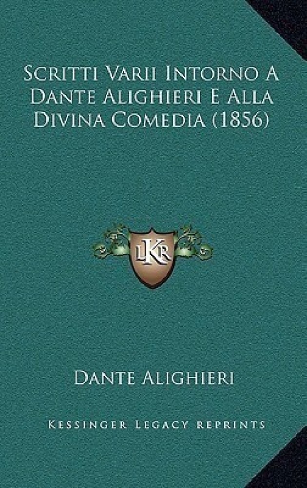 Scritti Varii Intorno A Dante Alighieri E Alla Divina Comedia (1856)