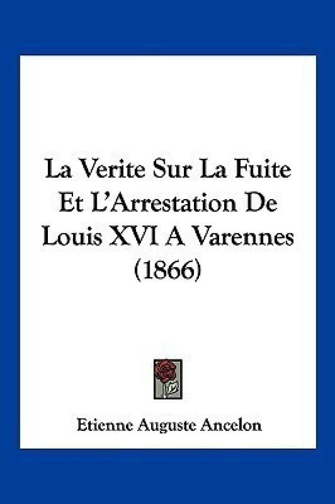 La Verite Sur La Fuite Et L'Arrestation De Louis XVI A Varennes (1866)