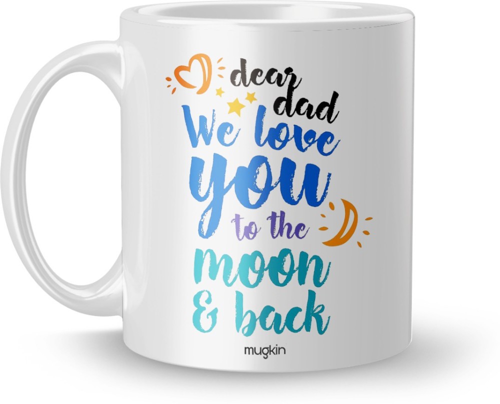 MUGKIN D-46 Dad's Gift Special Dad I Love You To The Moon And The Back Printed For Daddy, Papa, Pita , Paa, Father White Colour Ceramic Coffee Mug