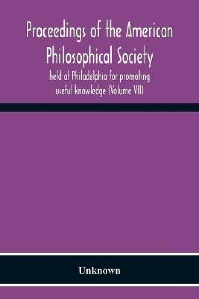 Proceedings Of The American Philosophical Society Held At Philadelphia For Promoting Useful Knowledge (Volume Vii)