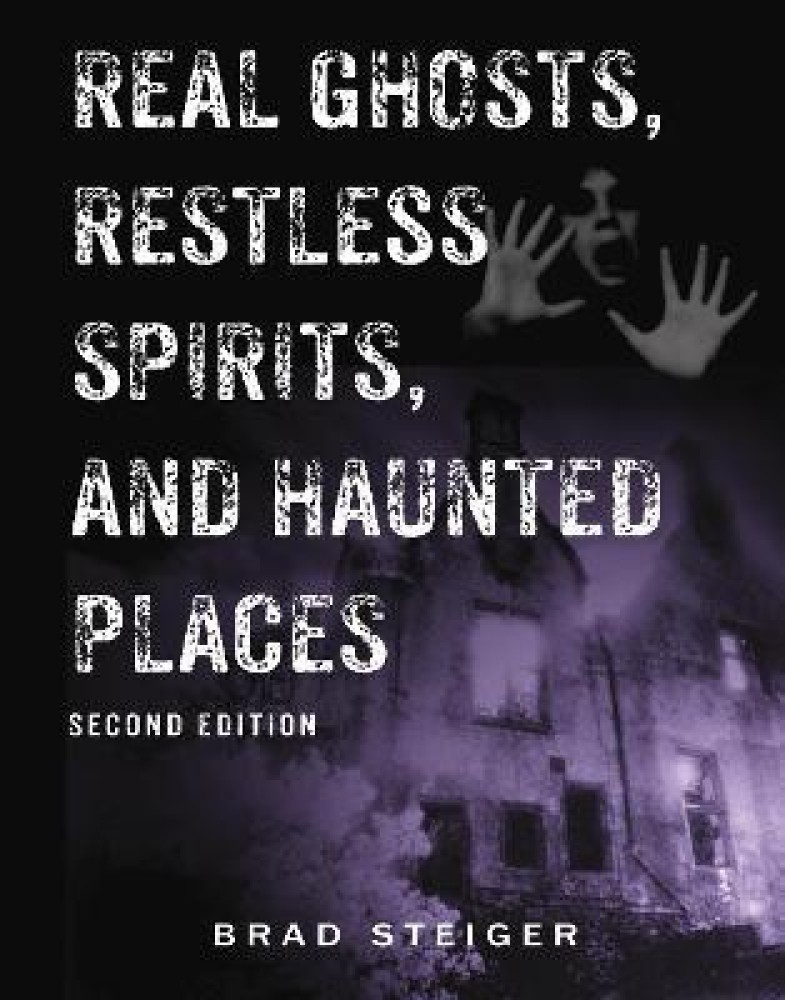 Real Ghosts, Restless Spirits And Haunted Places
