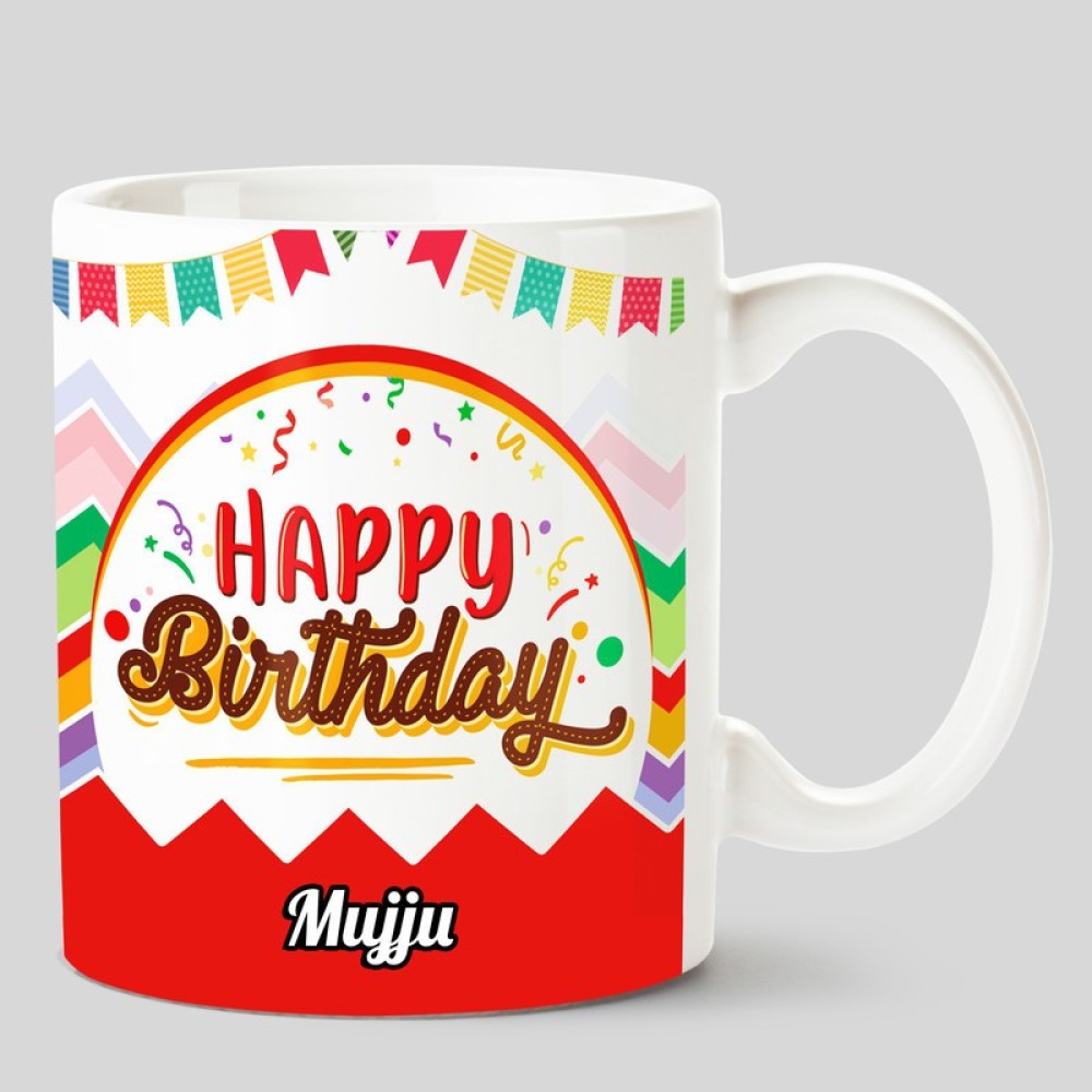 CHANAKYA Happy Birthday Mujju White Ceramic Coffee Mug