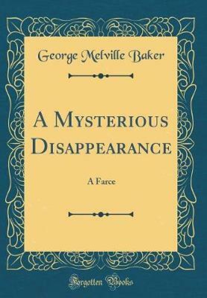 A Mysterious Disappearance: A Farce (Classic Reprint)