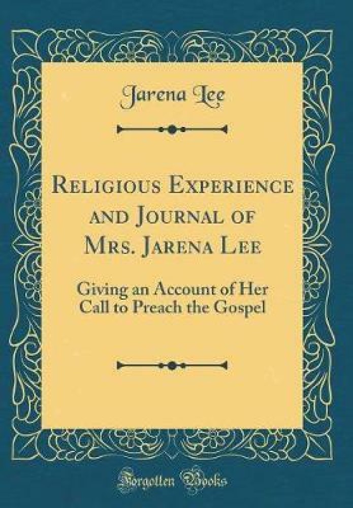 Religious Experience and Journal of Mrs. Jarena Lee: Giving an Account of Her Call to Preach the Gospel (Classic Reprint)