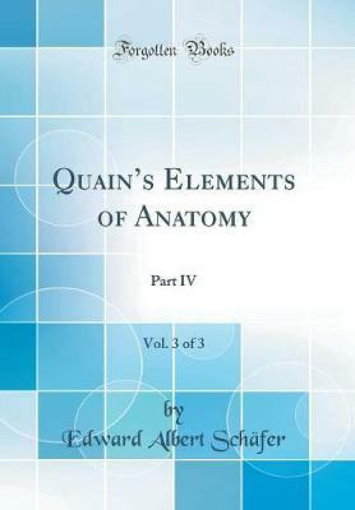 Quains Elements of Anatomy, Vol. 3 of 3: Part IV (Classic Reprint)