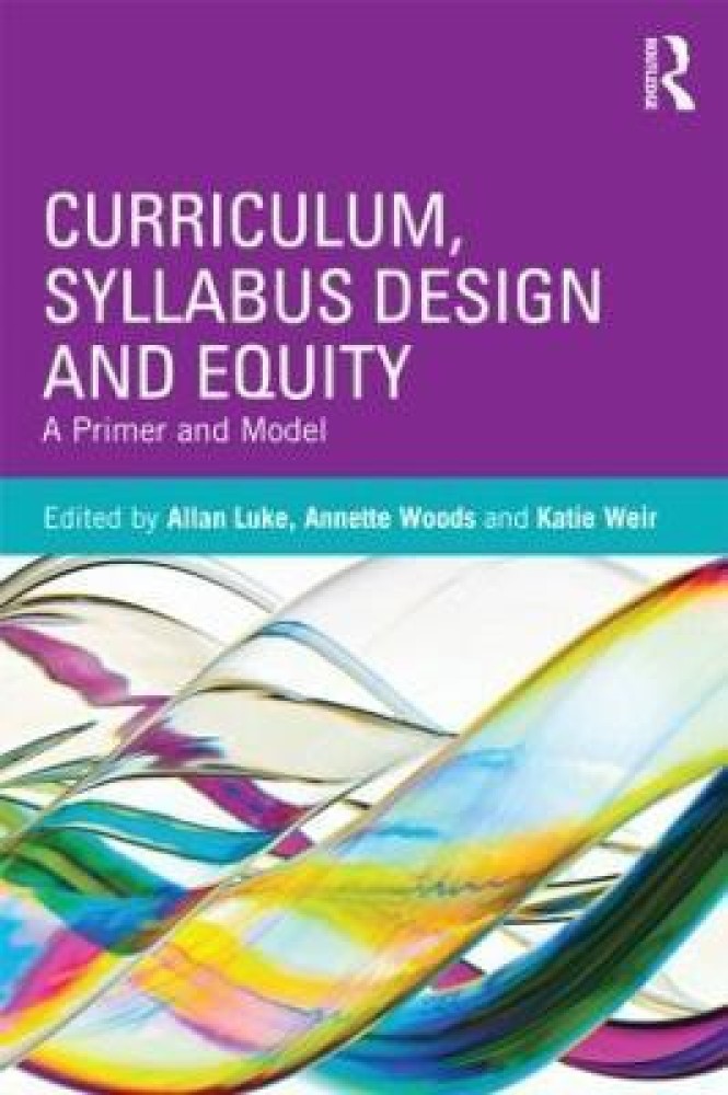 Curriculum, Syllabus Design and Equity  - A Primer and Model