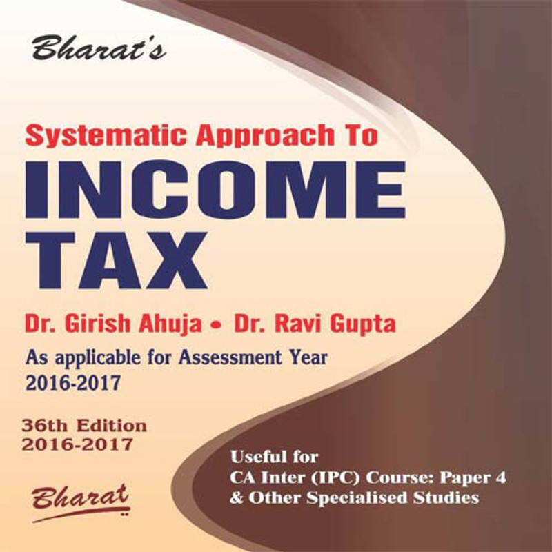 Systematic Approach To Income Tax Buy Systematic Approach To Income Tax By Dr Ravi Gupta Dr Girish Ahuja At Low Price In India Flipkart Com