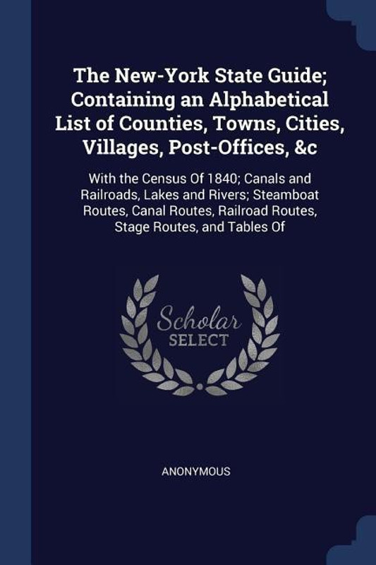 The New York State Guide Containing An Alphabetical List Of Counties Towns Cities Villages Post Offices C Buy The New York State Guide Containing An Alphabetical List Of Counties Towns Cities Villages Post Offices C By