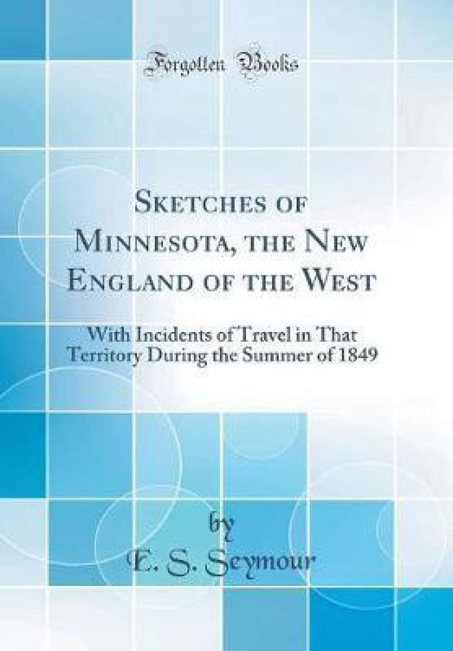 Sketches of Minnesota, the New England of the West. With incidents of  travel in that territory during the summer of 1849