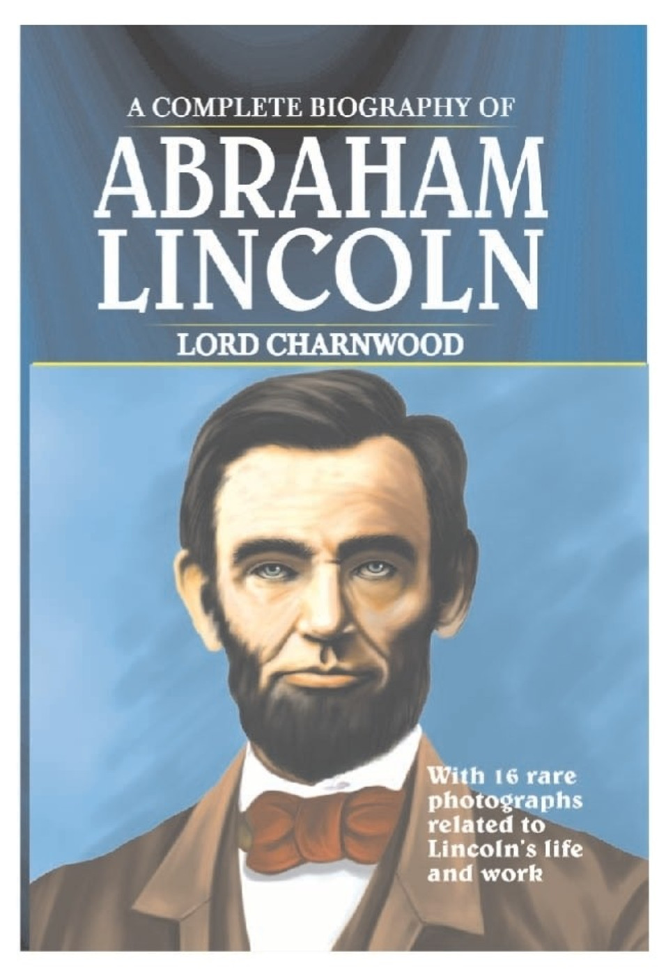 a complete biography of abraham lincoln