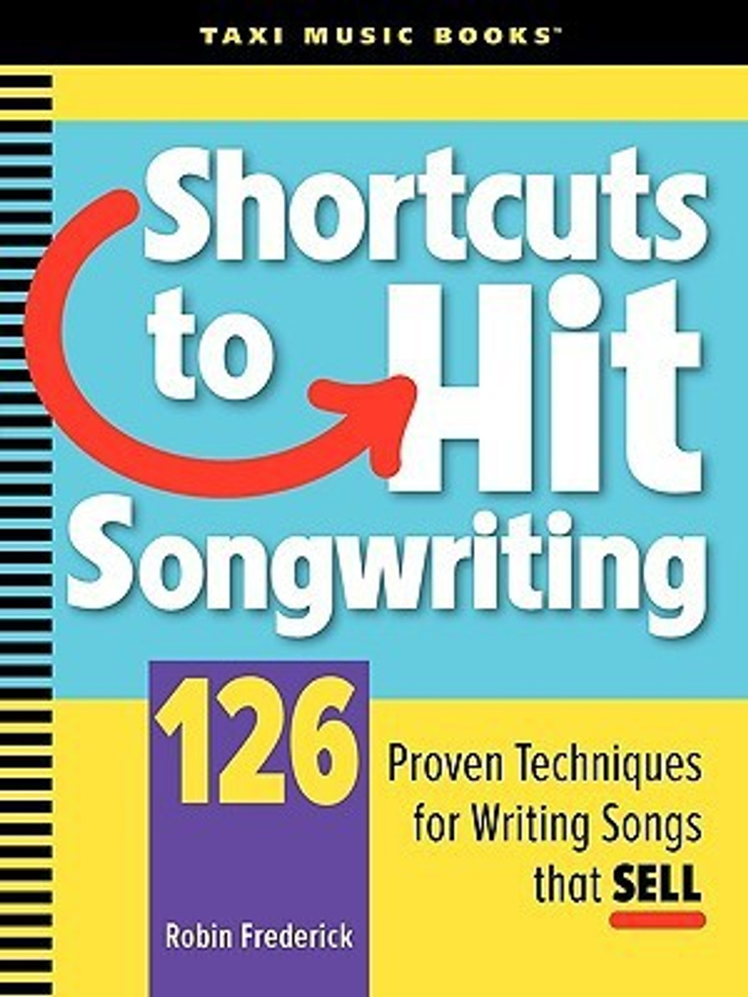 Shortcuts To Hit Songwriting 126 Proven Techniques For