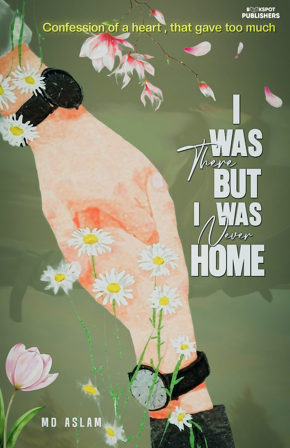 Book Cover: I Was There, But I Was Never Home