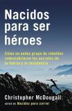 Nacidos para ser heroes / Natural Born Heroes: Mastering the Lost Secrets of Strength and Endurance (Spanish, Paperback, McDougall Christopher)