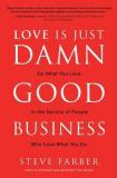 Love is Just Damn Good Business: Do What You Love in the Service of People Who Love What You Do (English, Hardcover, Farber Steve)