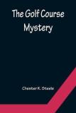 The Golf Course Mystery (English, Paperback, K Steele Chester)