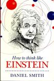 How To Think Like EINSTEIN (Paperback, Daniel Smith)