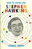 How To Think Like STEPHEN HAWKING (Paperback, Daniel Smith)