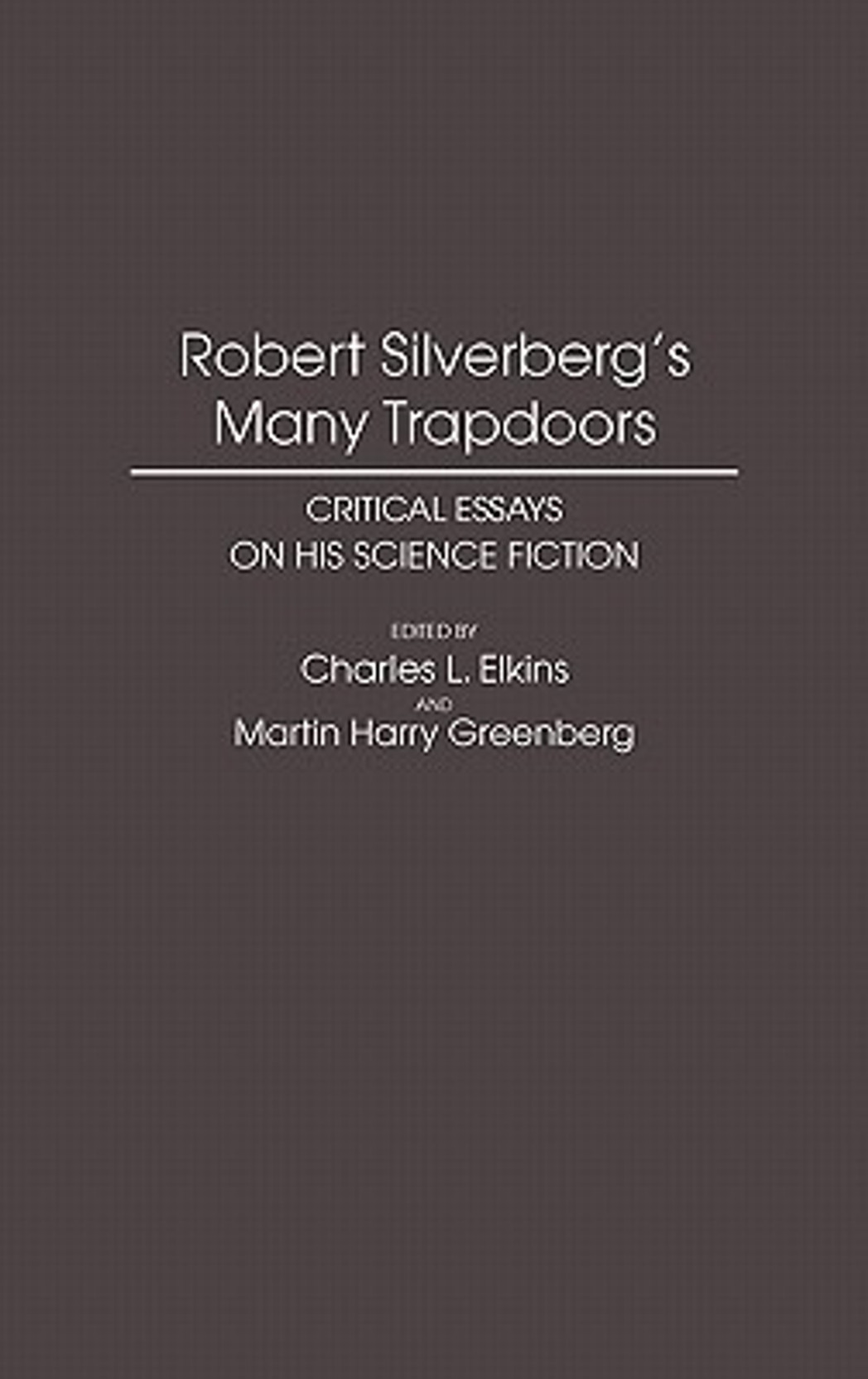 robert silverbergs many trapdoors critical essays on his science robert silverbergs many trapdoors critical essays on his science fiction english hardcover martin harry greenberg charles elkins charles l elkins