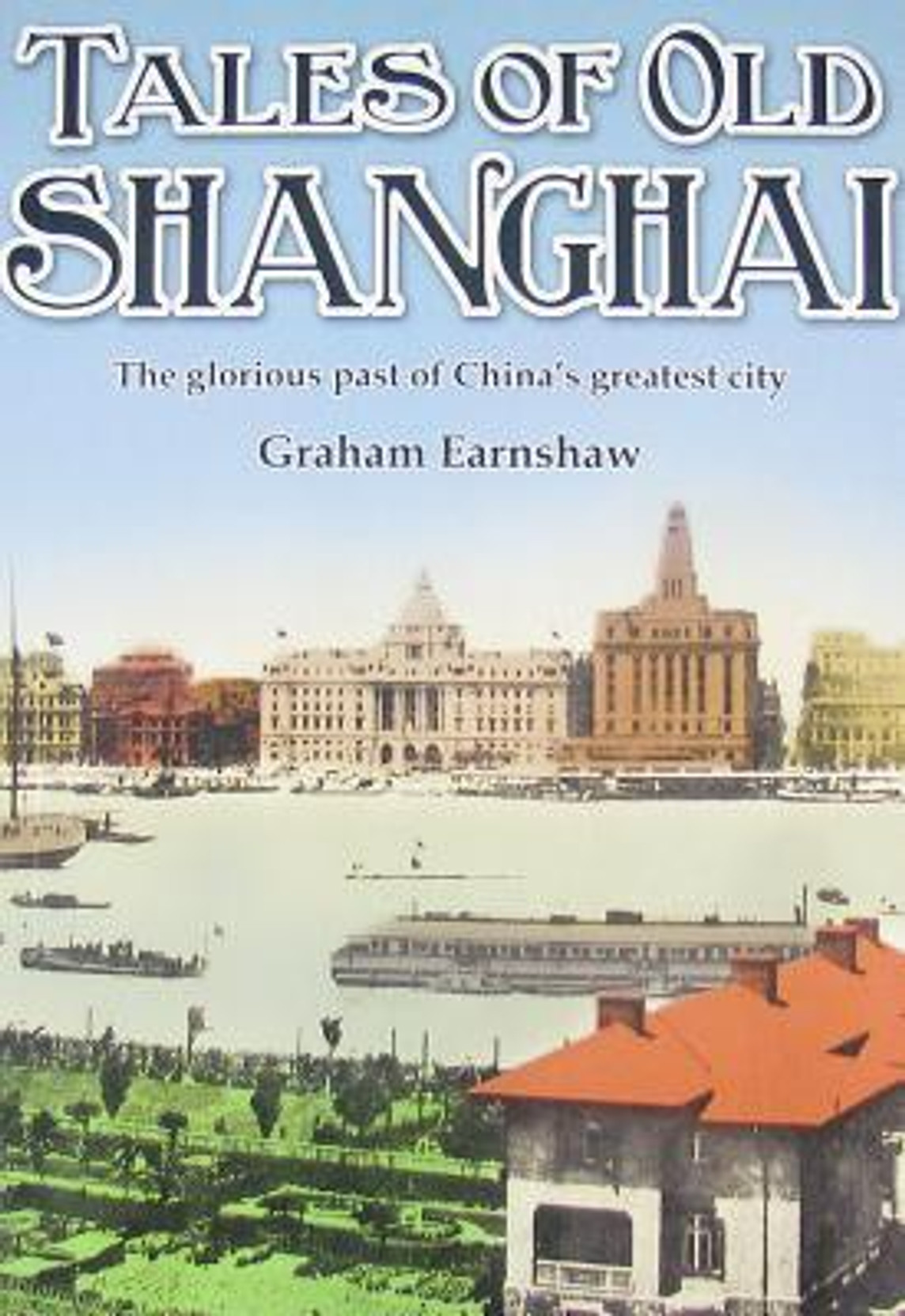 Tales of Old Shanghai The Glorious Past of China's Greatest City. Share