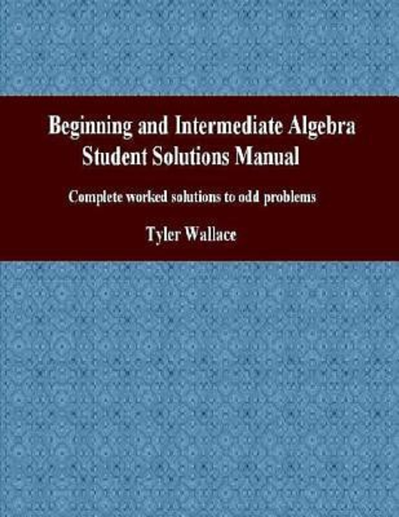 Beginning and Intermediate Algebra Student Solutions Manual: Complete Worked Solutions to Odd Problems. Share