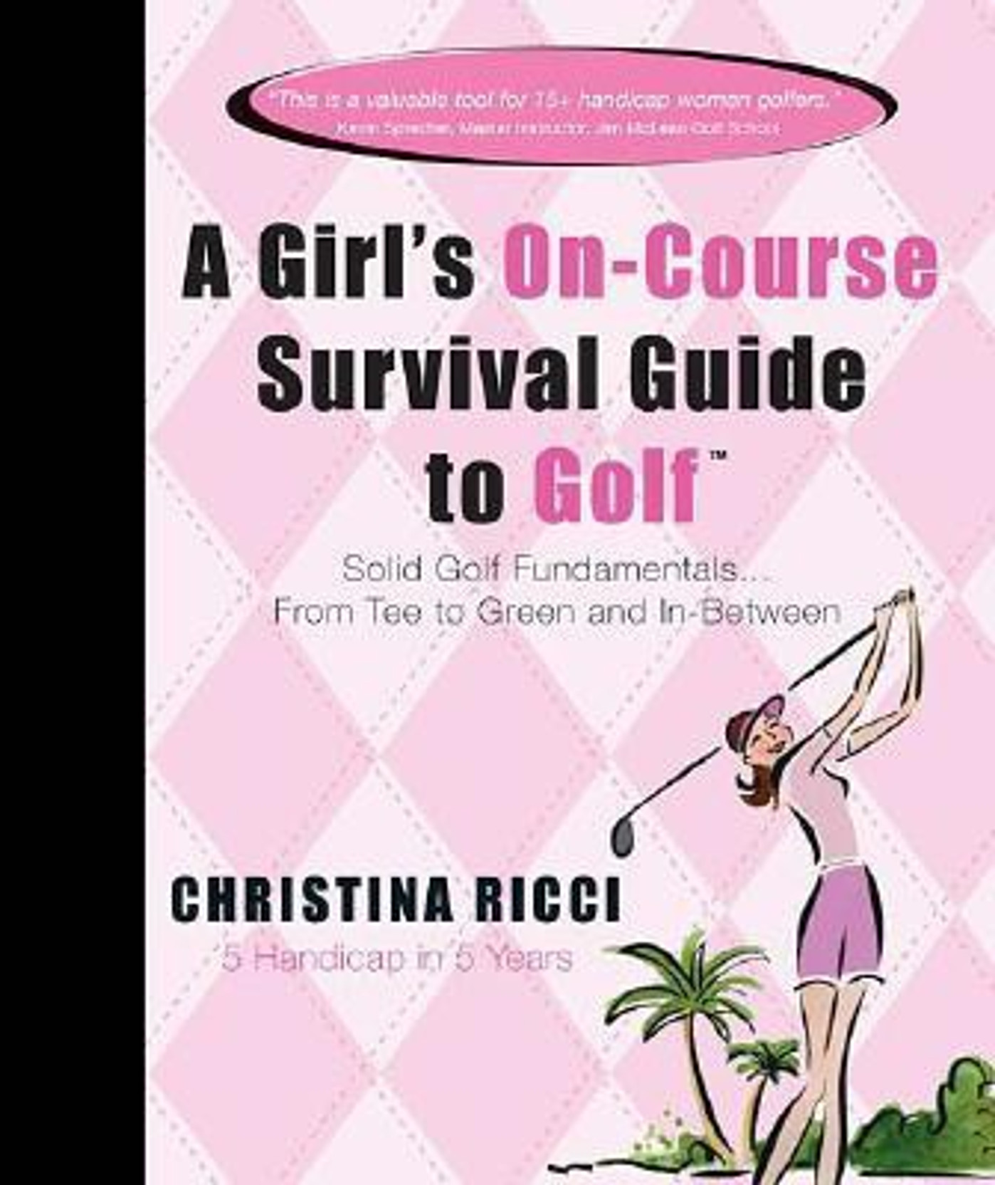 Home · Books. A Girl's On-Course Survival Guide to Golf: Solid Golf Fundamentals... From Tee to Green and In-Between ...