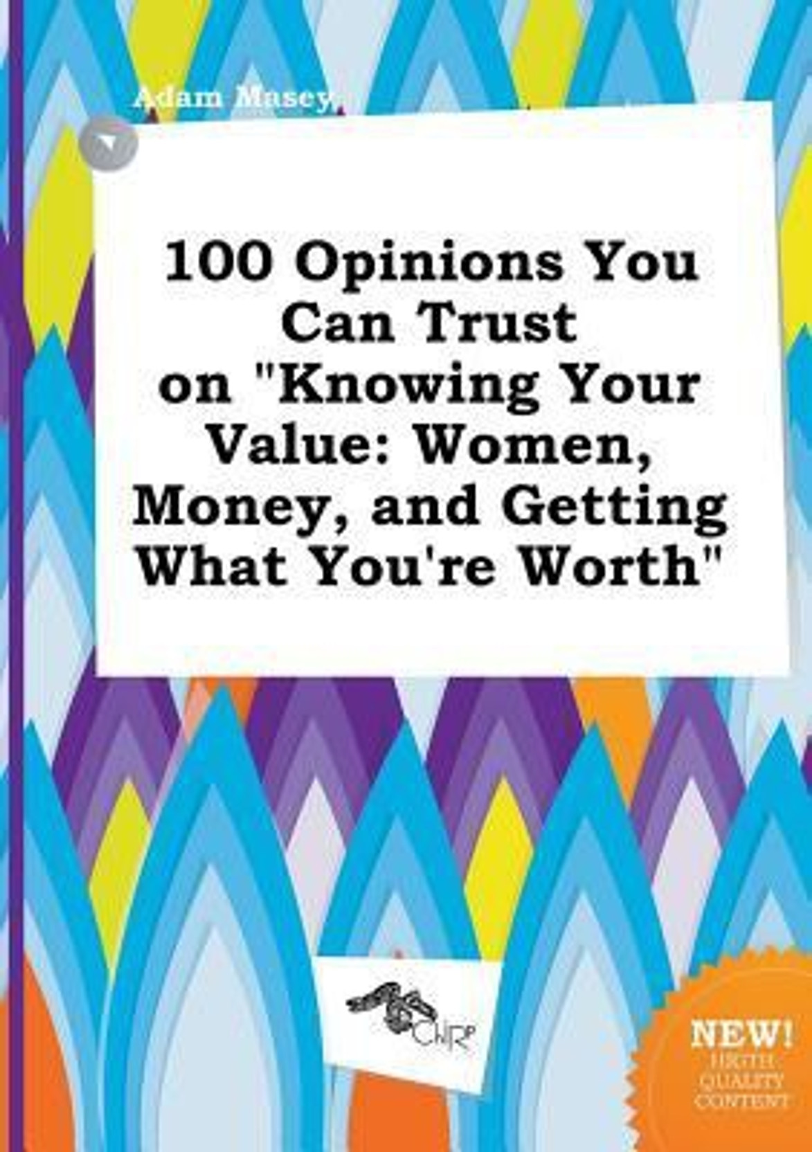 100 Opinions You Can Trust on Knowing Your Value: Women, Money, and Getting. Share