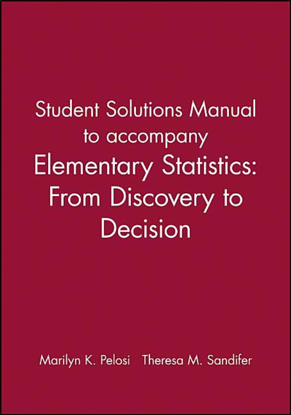 Elementary Statistics, Student Solutions Manual: From Discovery to Decision. ADD TO CART