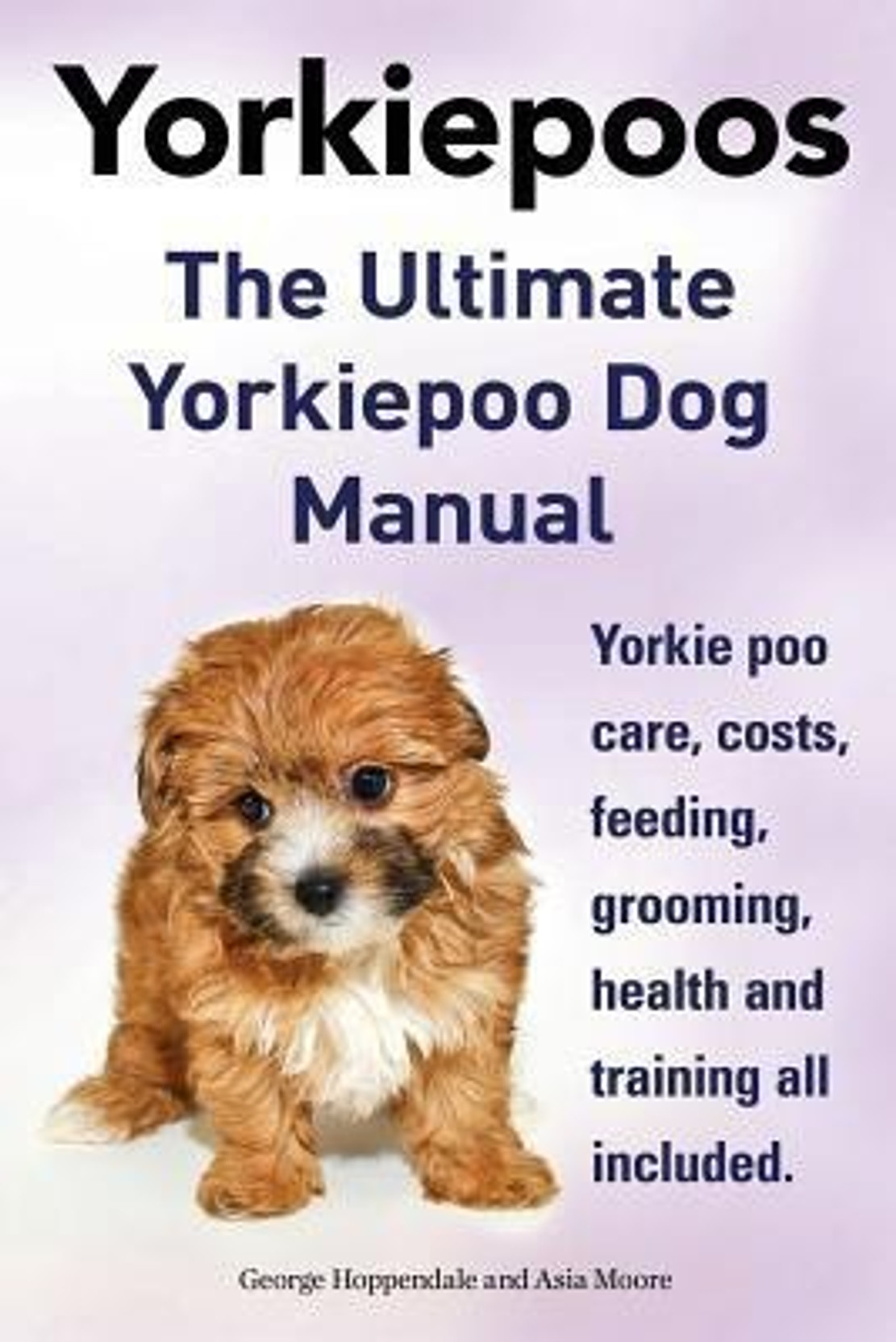ADD TO CART. BUY NOW. Home · Books. Yorkie Poos. the Ultimate Yorkie Poo Dog  Manual. Yorkiepoo Care, Costs, Feeding, Grooming, Health and Training All  ...