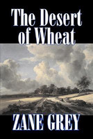 The Desert of Wheat by Zane Grey, Fiction, Westerns(English, Paperback, Grey Zane)