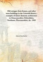 Old Cottages, Farm-Houses, And Other Stone Buildings In The Cotswold District; Examples Of Minor Domestic Architecture In Glouce(English, Hardcover, Edward Guy Dawber)