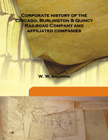 Corporate History of the Chicago, Burlington & Quincy Railroad Company and Affiliated Companies(English, Hardcover, W. W. Baldwin)