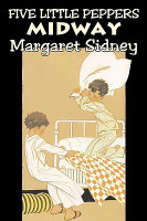 Five Little Peppers Midway by Margaret Sidney, Fiction, Family, Action & Adventure(English, Paperback, Sidney Margaret)